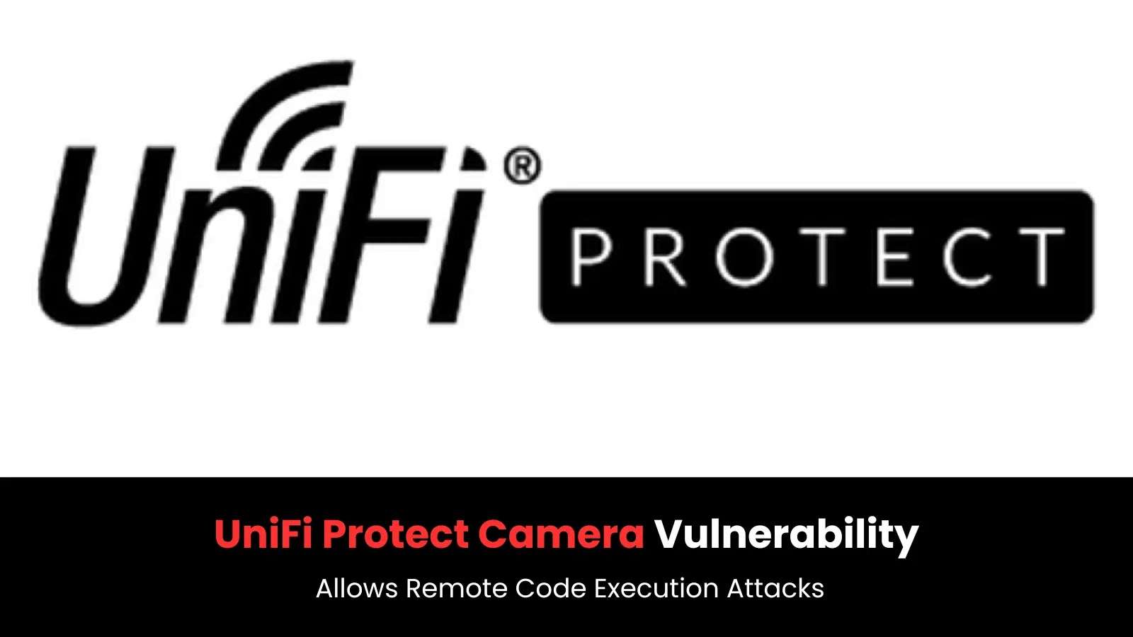 UniFi-Protect-Camera-Vulnerability-Allows-Remote-Code-Execution-Attacks.jpg